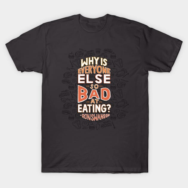 Why is Everyone Else So Bad at Eating T-Shirt by polliadesign